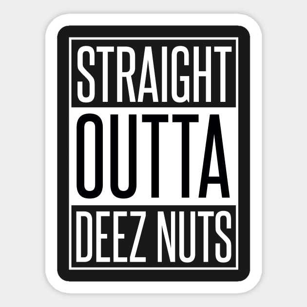 STRAIGHT OUTTA DEEZ NUTS Sticker by xaviertodd